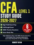 CFA Level 1 Study Guide 2026–2027: High-Yield Exam Prep with 1000+ Practice Questions, 6 Full-length Exam, Detailed Explanations, and a Smart Study Plan for Busy Candidates