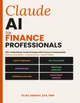 Claude AI for Finance Professionals: 120+ Institutional grade Prompts for Financial Analysis, Valuation & Investment Research with model and Sample ... Included (AI and Practical Finance Series)