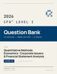 2026 CFA Level 1 Question Bank - Volume 1: 418 Practice Questions with Detailed Answer Explanations | Quantitative Methods, Economics, Corporate Issuers & Financial Statement Analysis